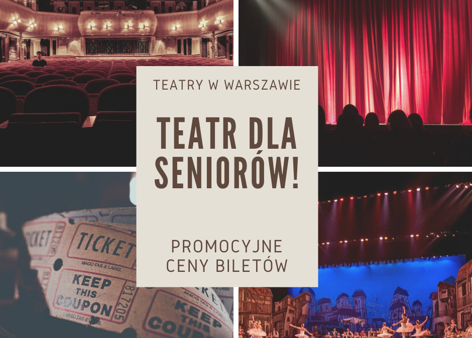 Warszawa Teatralna, czyli promocyjne ceny biletów do teatrów dla Seniorów