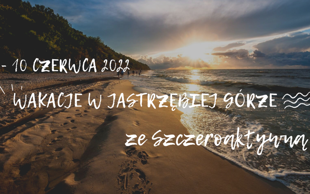 Wakacje 2022 ze Szczeroaktywną w Jastrzębiej Górze!