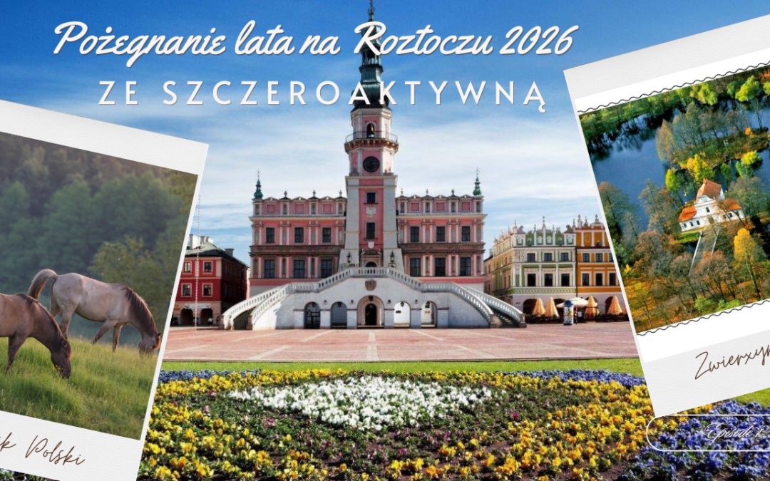 Pożegnanie lata na Roztoczu! 4-6 września oraz 11-13 września 2026